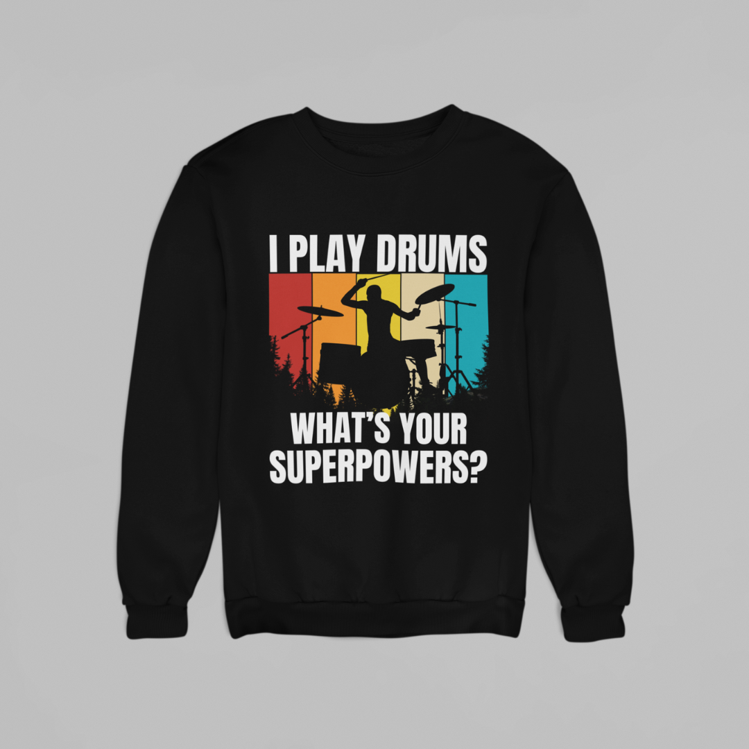 I Play Drums, What yours Superpower? (SWEATSHIRT EDITION)