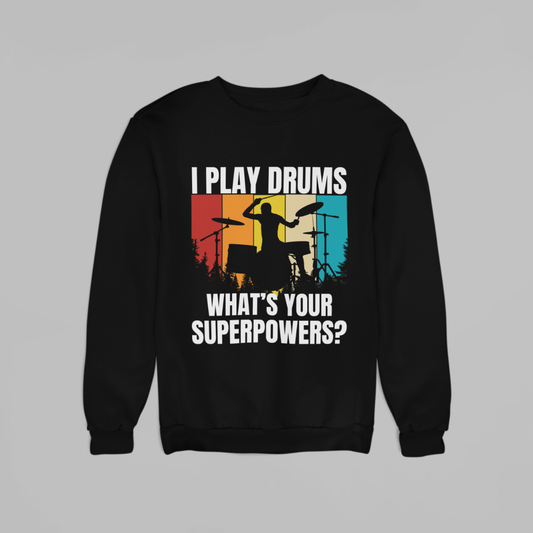 I Play Drums, What yours Superpower? (SWEATSHIRT EDITION)