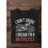 I don't Snore, I Dream I'm a Motorcycle