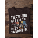 Everything will kill you