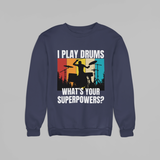 I Play Drums, What yours Superpower? (SWEATSHIRT EDITION)