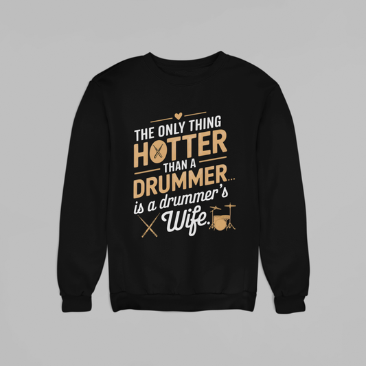 The Only Thing Hotter than Drummer (SWEATSHIRT EDITION)