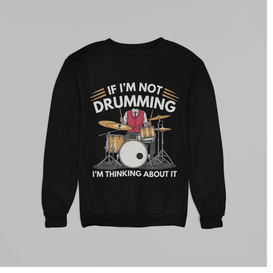 If i am not Drumming (SWEATSHIRT EDITION)