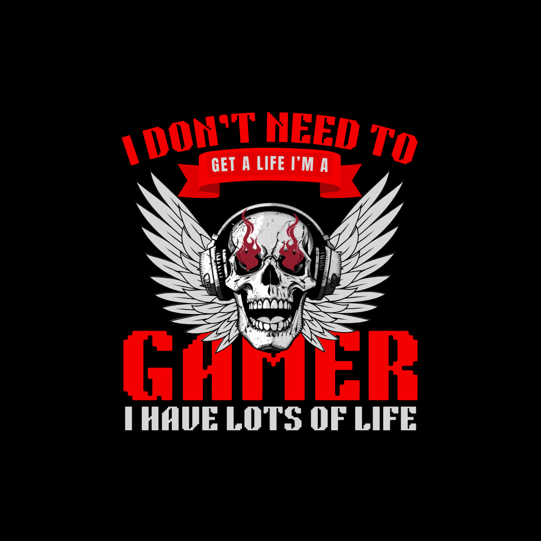 Gamer - I have lots of life